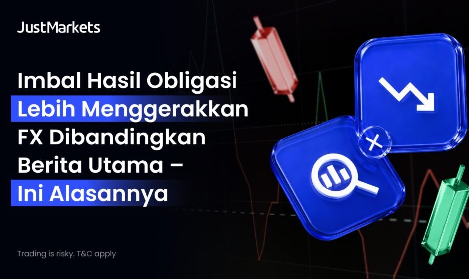Imbal Hasil Obligasi Lebih Menggerakkan FX Dibandingkan Berita Utama – Ini Alasannya